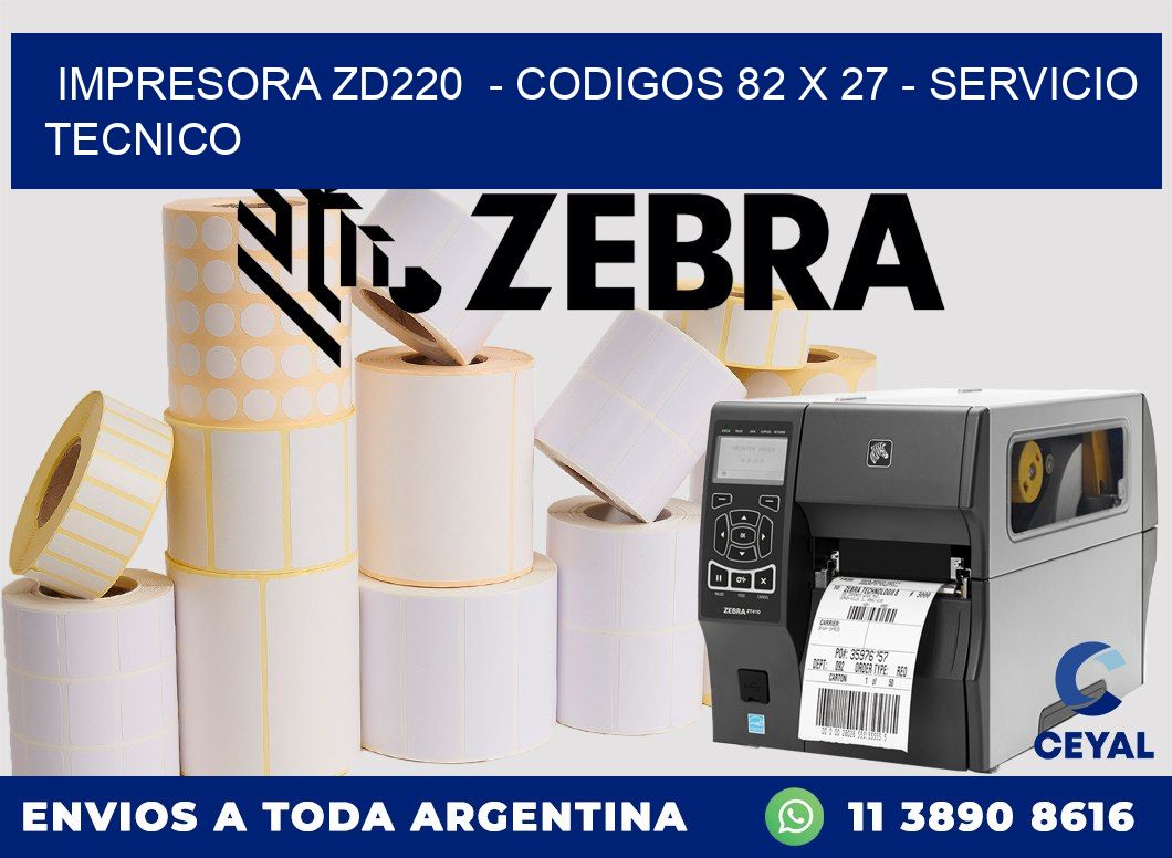 IMPRESORA ZD220  - CODIGOS 82 x 27 - SERVICIO TECNICO