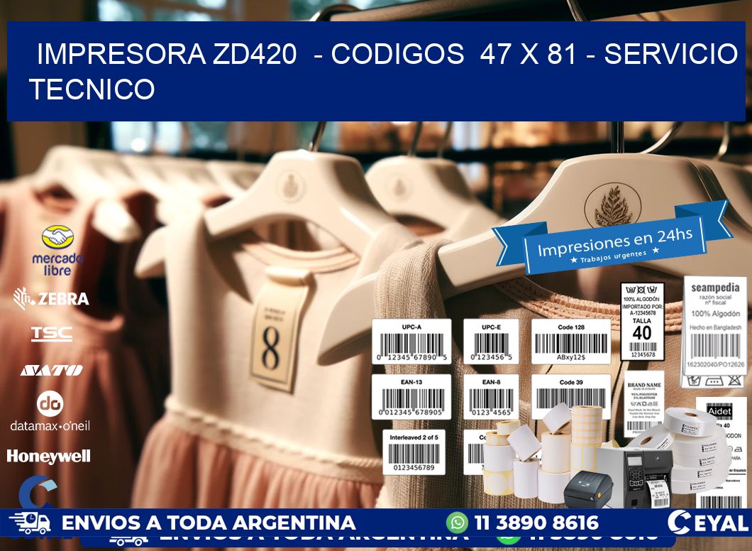 IMPRESORA ZD420  - CODIGOS  47 x 81 - SERVICIO TECNICO