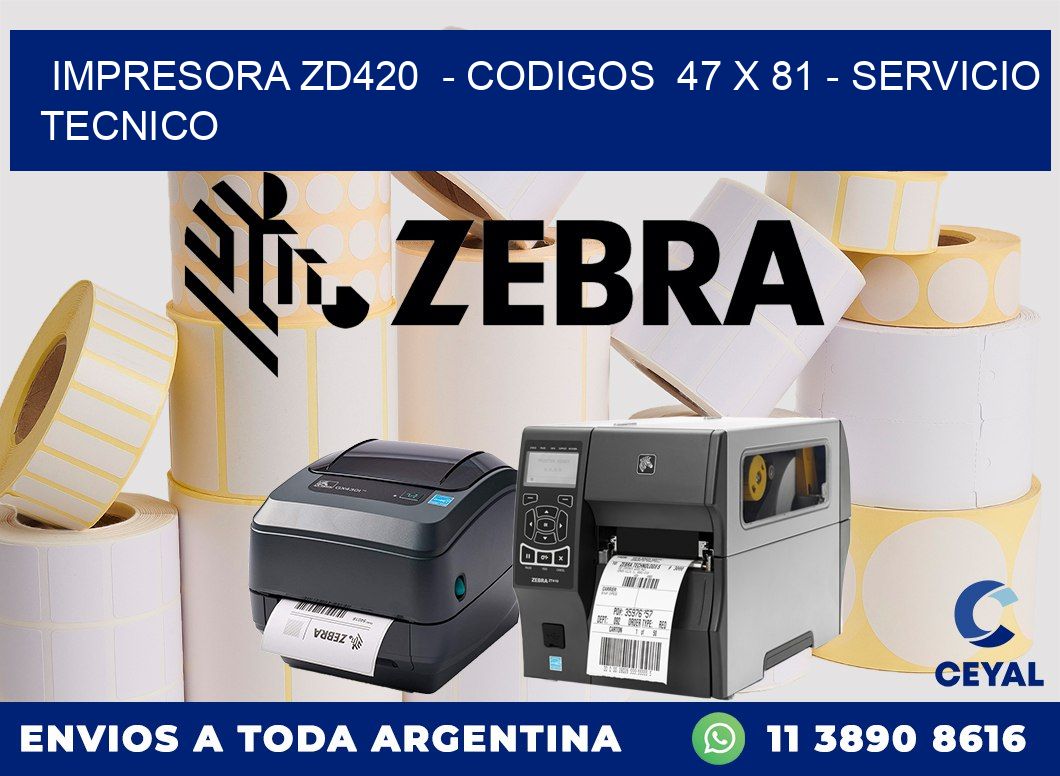 IMPRESORA ZD420  - CODIGOS  47 x 81 - SERVICIO TECNICO