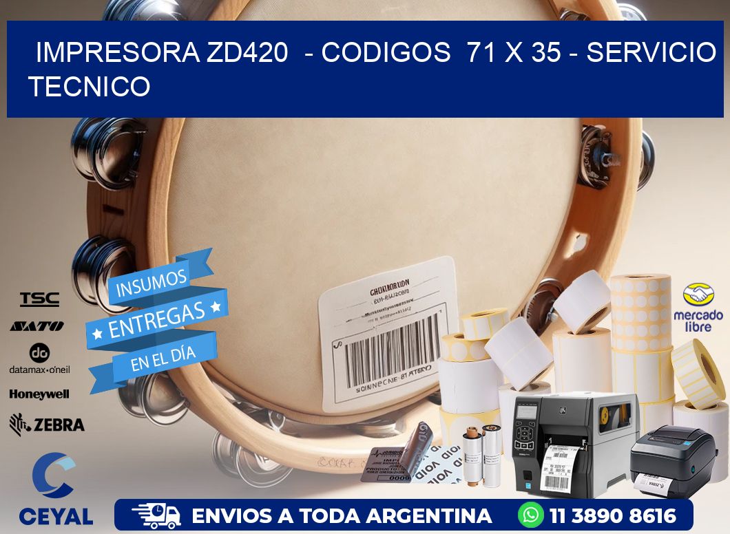 IMPRESORA ZD420  - CODIGOS  71 x 35 - SERVICIO TECNICO