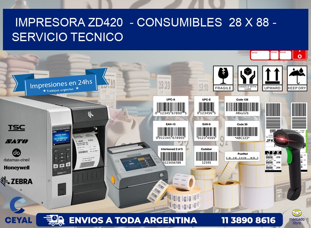 IMPRESORA ZD420  - CONSUMIBLES  28 x 88 - SERVICIO TECNICO