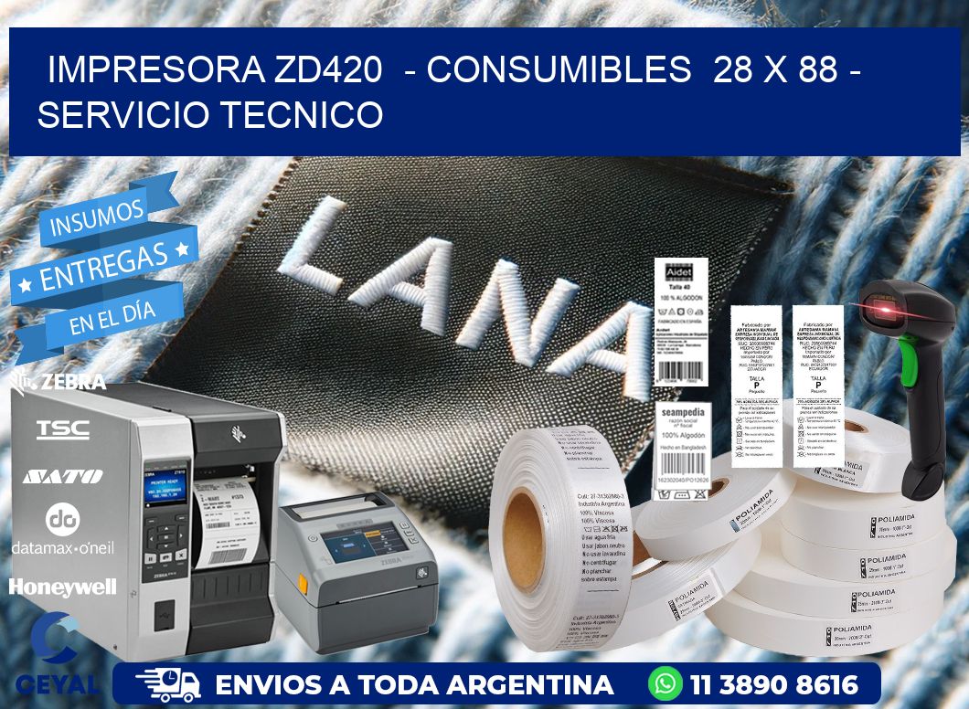 IMPRESORA ZD420  - CONSUMIBLES  28 x 88 - SERVICIO TECNICO