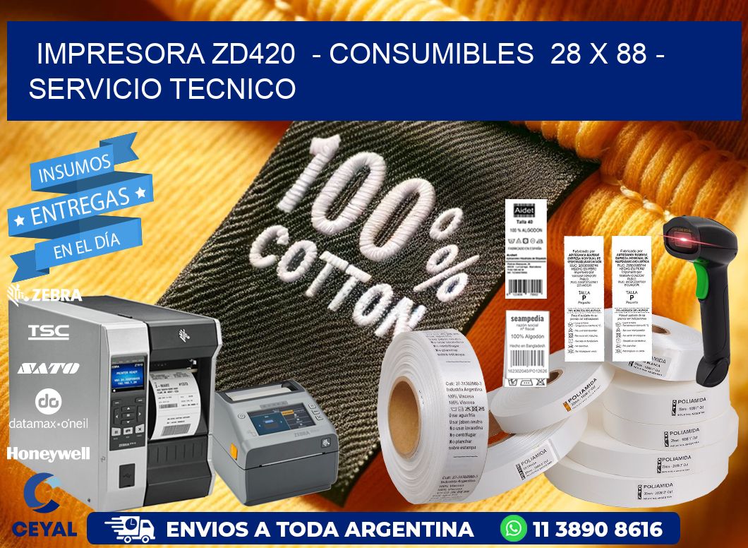 IMPRESORA ZD420  - CONSUMIBLES  28 x 88 - SERVICIO TECNICO