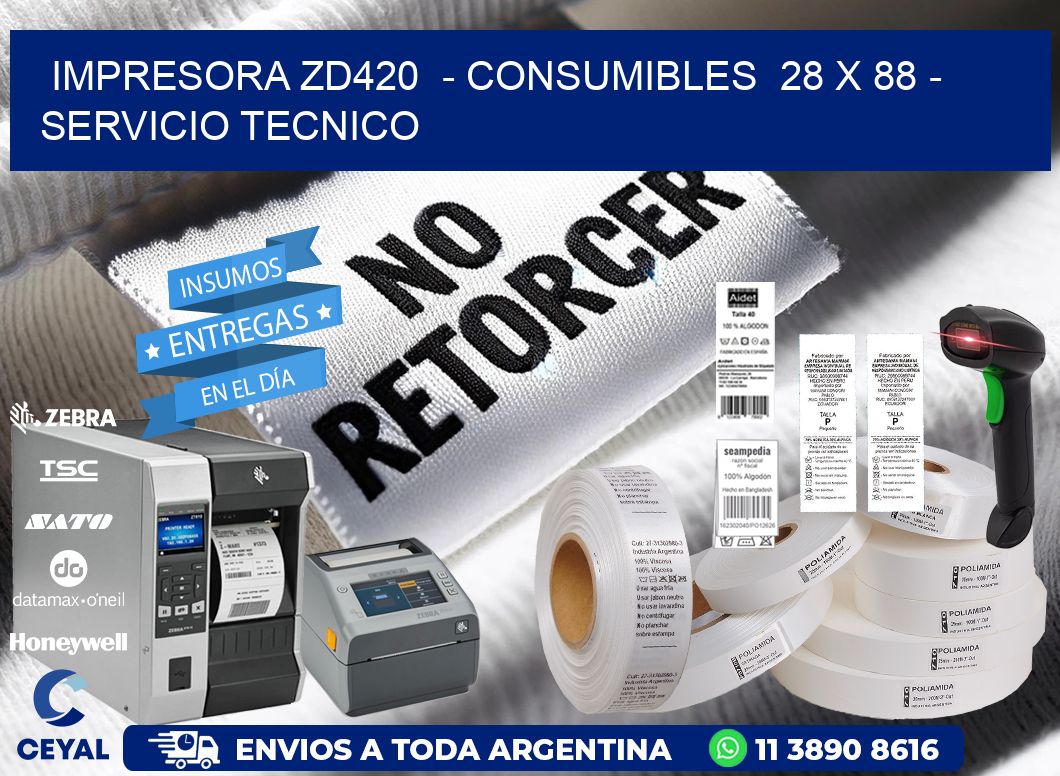 IMPRESORA ZD420  - CONSUMIBLES  28 x 88 - SERVICIO TECNICO