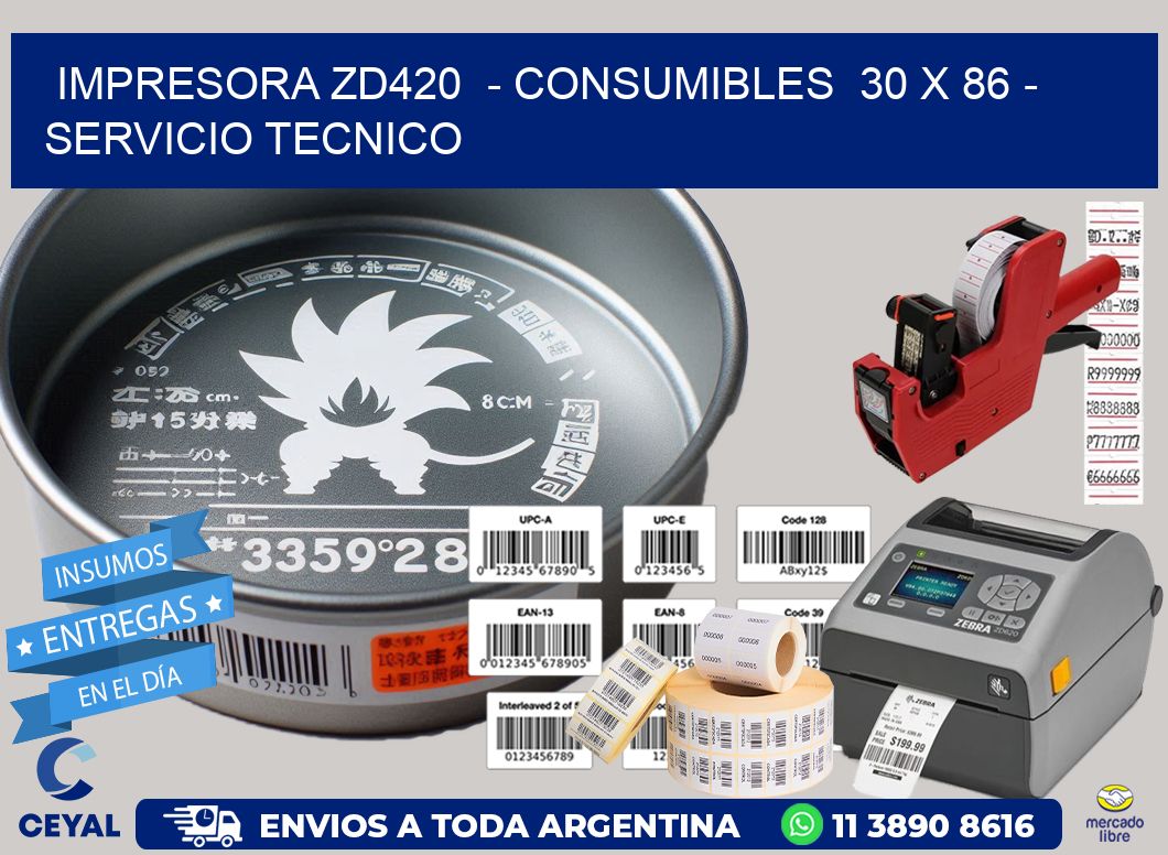 IMPRESORA ZD420  - CONSUMIBLES  30 x 86 - SERVICIO TECNICO