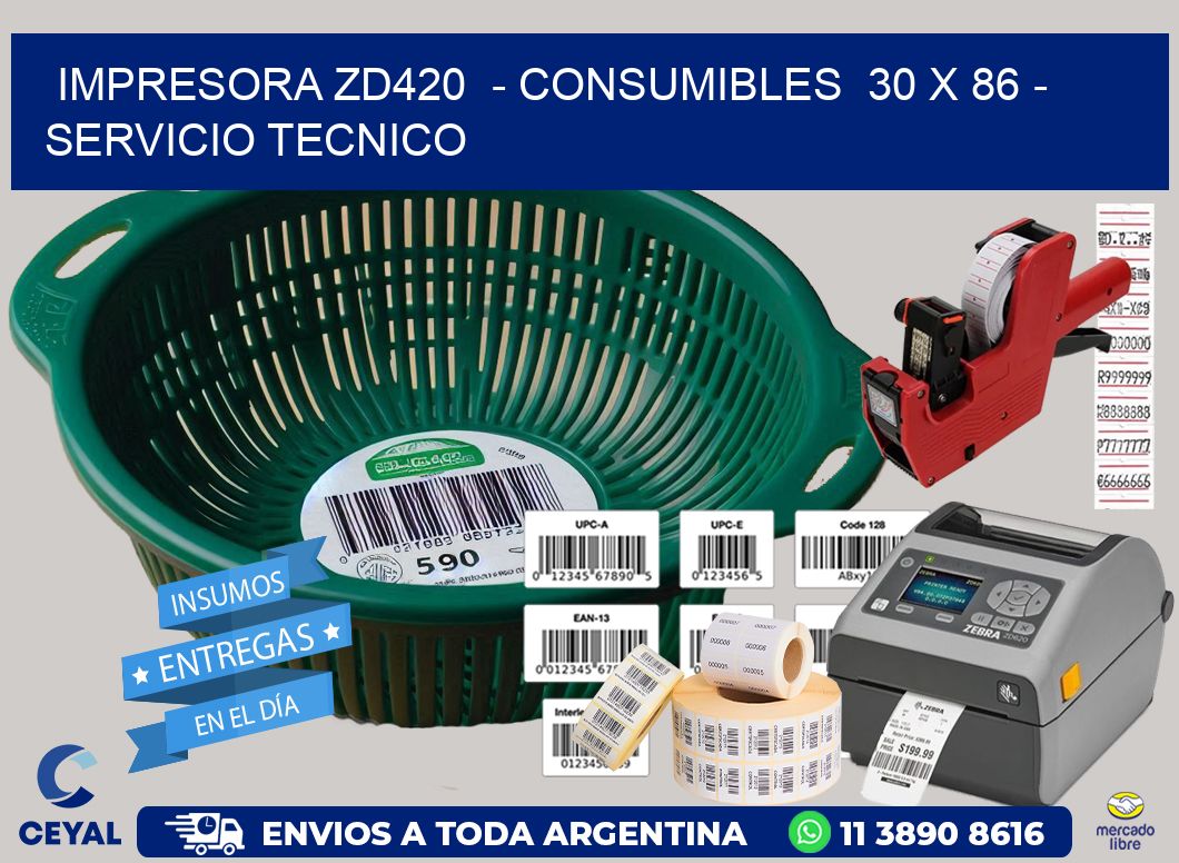 IMPRESORA ZD420  - CONSUMIBLES  30 x 86 - SERVICIO TECNICO