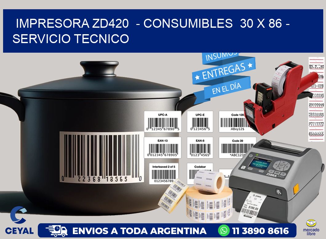 IMPRESORA ZD420  - CONSUMIBLES  30 x 86 - SERVICIO TECNICO