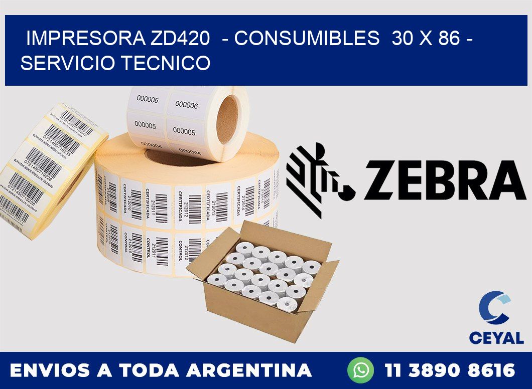 IMPRESORA ZD420  - CONSUMIBLES  30 x 86 - SERVICIO TECNICO