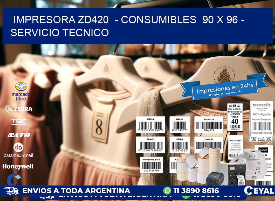 IMPRESORA ZD420  - CONSUMIBLES  90 x 96 - SERVICIO TECNICO