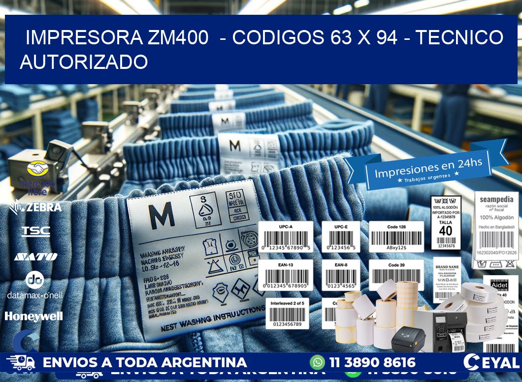 IMPRESORA ZM400  - CODIGOS 63 x 94 - TECNICO AUTORIZADO