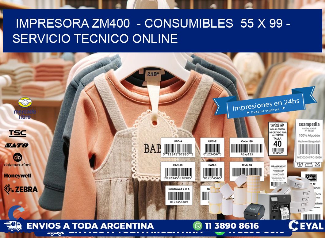 IMPRESORA ZM400  - CONSUMIBLES  55 x 99 - SERVICIO TECNICO ONLINE