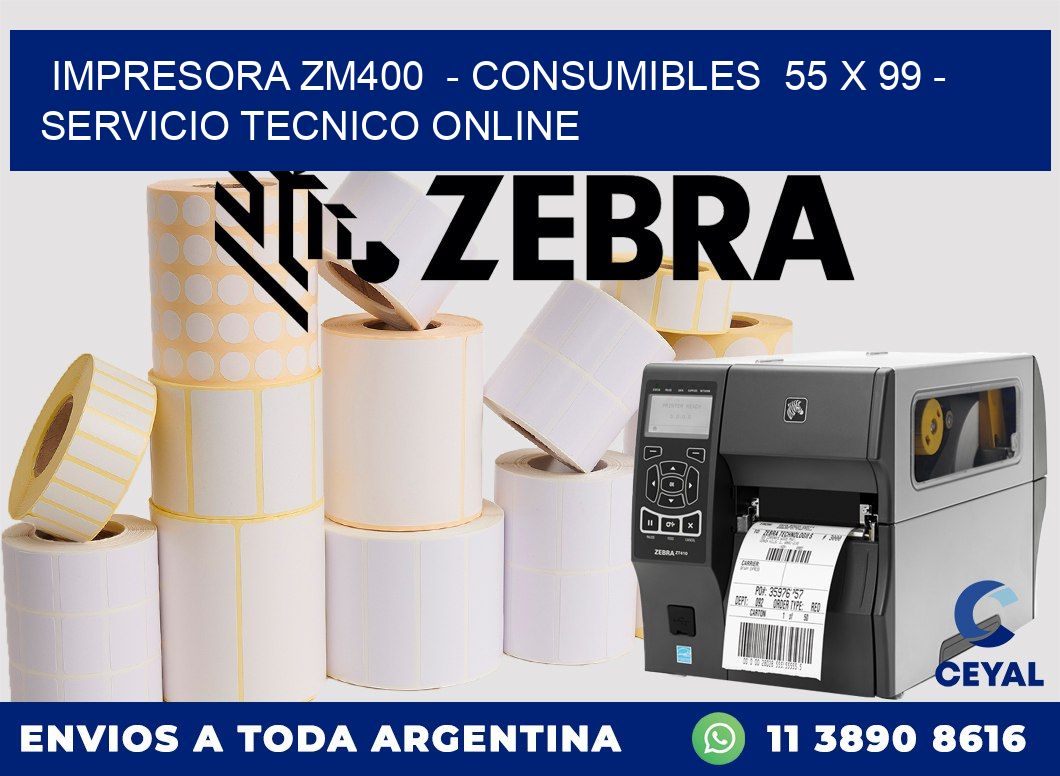 IMPRESORA ZM400  - CONSUMIBLES  55 x 99 - SERVICIO TECNICO ONLINE