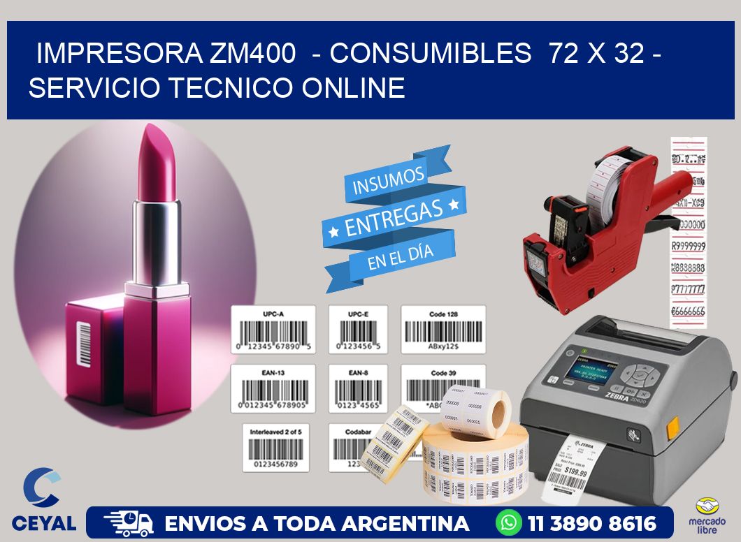 IMPRESORA ZM400  - CONSUMIBLES  72 x 32 - SERVICIO TECNICO ONLINE