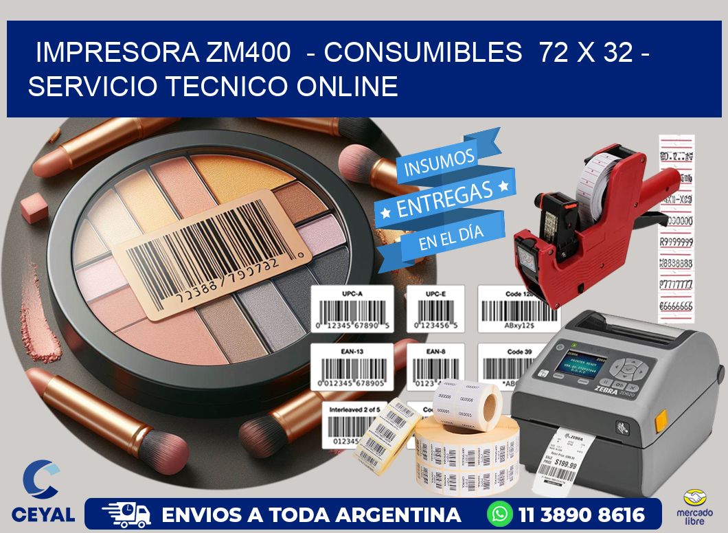 IMPRESORA ZM400  - CONSUMIBLES  72 x 32 - SERVICIO TECNICO ONLINE