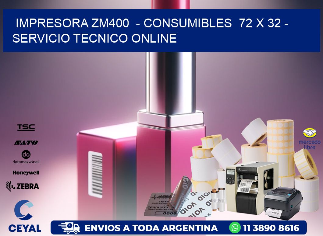 IMPRESORA ZM400  - CONSUMIBLES  72 x 32 - SERVICIO TECNICO ONLINE