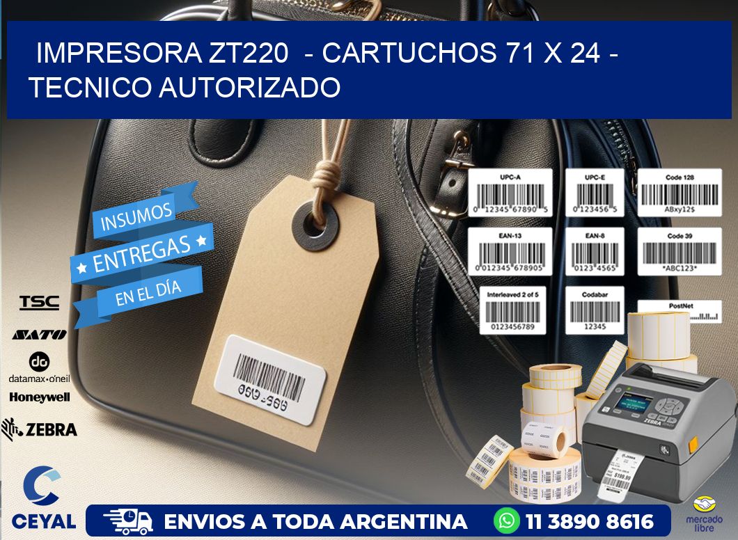 IMPRESORA ZT220  - CARTUCHOS 71 x 24 - TECNICO AUTORIZADO