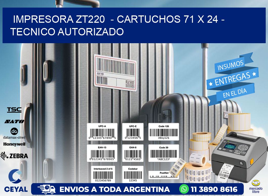 IMPRESORA ZT220  - CARTUCHOS 71 x 24 - TECNICO AUTORIZADO