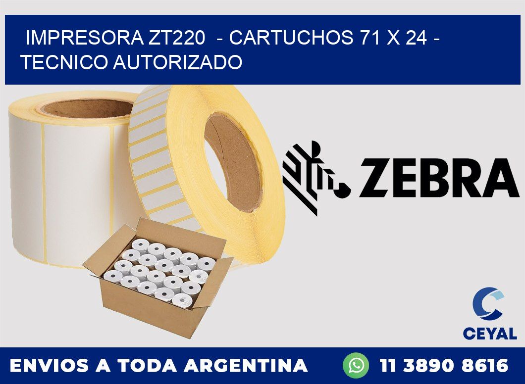 IMPRESORA ZT220  - CARTUCHOS 71 x 24 - TECNICO AUTORIZADO