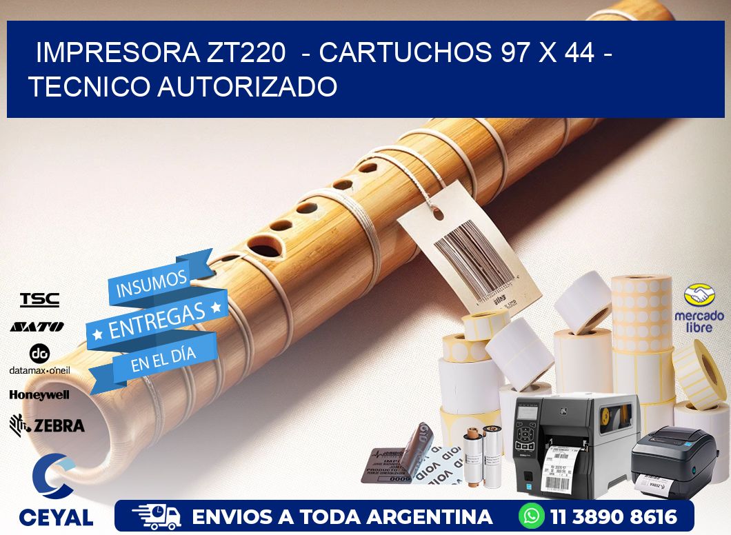 IMPRESORA ZT220  - CARTUCHOS 97 x 44 - TECNICO AUTORIZADO