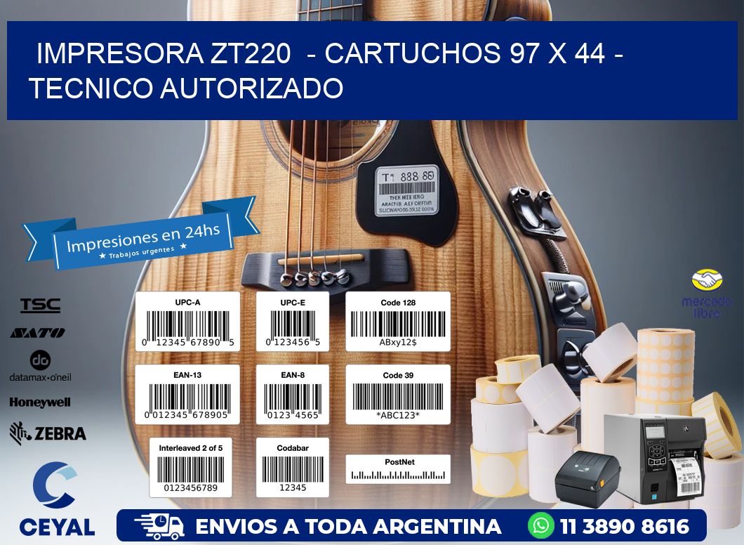 IMPRESORA ZT220  - CARTUCHOS 97 x 44 - TECNICO AUTORIZADO