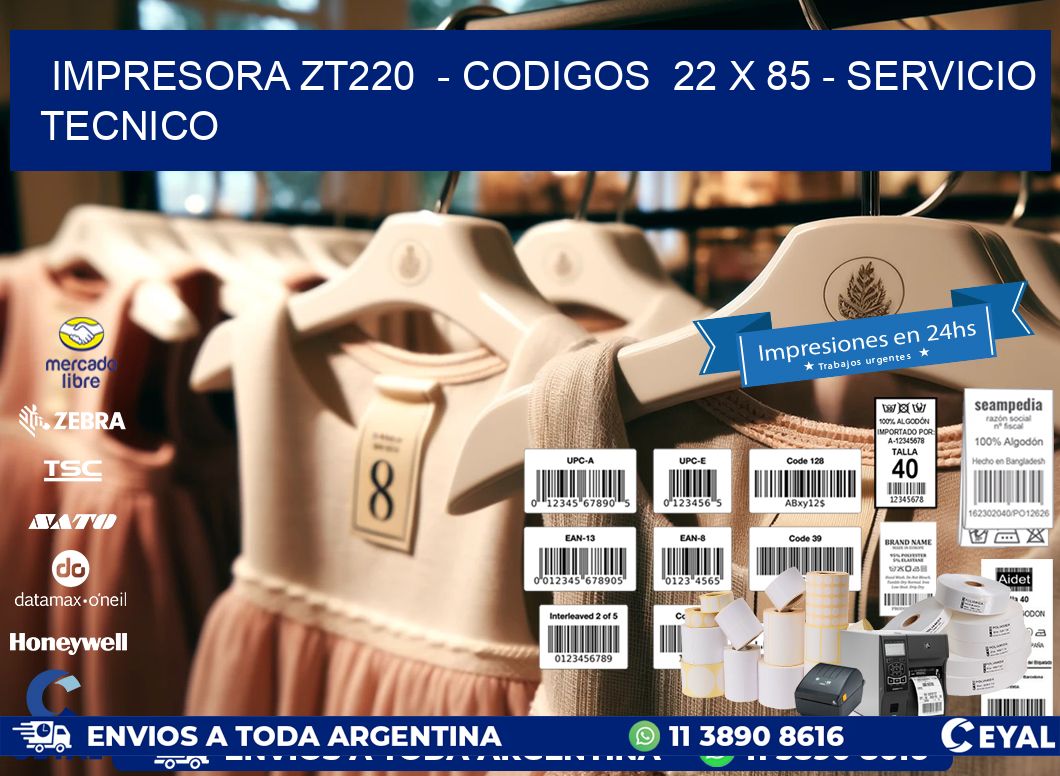 IMPRESORA ZT220  - CODIGOS  22 x 85 - SERVICIO TECNICO