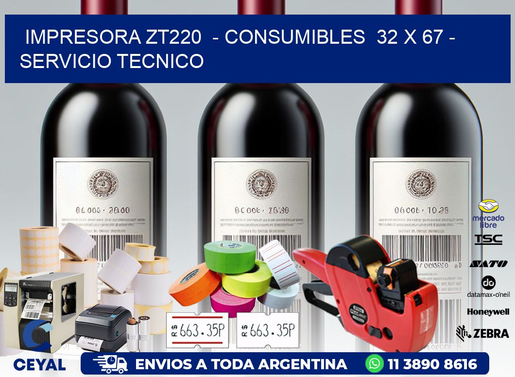 IMPRESORA ZT220  - CONSUMIBLES  32 x 67 - SERVICIO TECNICO