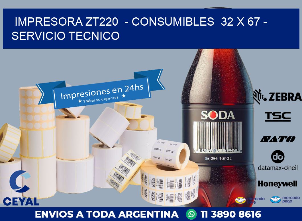 IMPRESORA ZT220  - CONSUMIBLES  32 x 67 - SERVICIO TECNICO