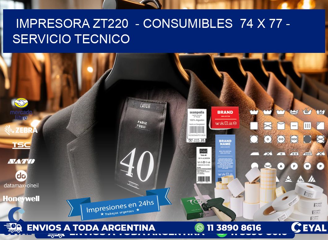 IMPRESORA ZT220  - CONSUMIBLES  74 x 77 - SERVICIO TECNICO