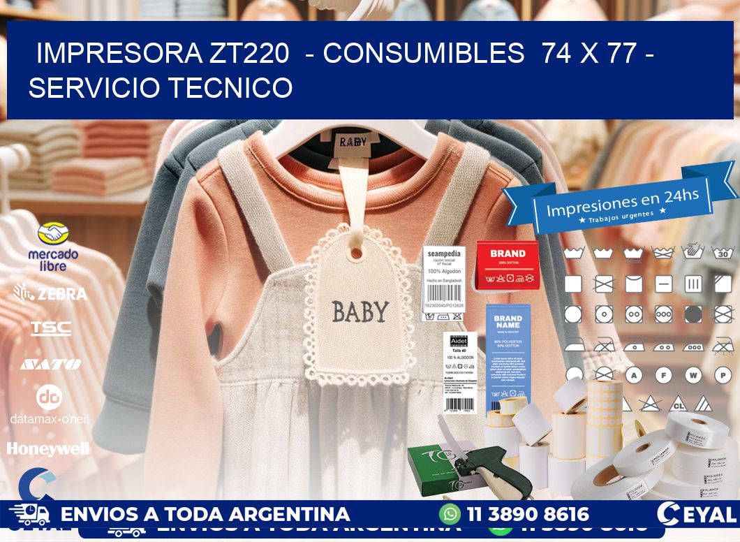 IMPRESORA ZT220  - CONSUMIBLES  74 x 77 - SERVICIO TECNICO