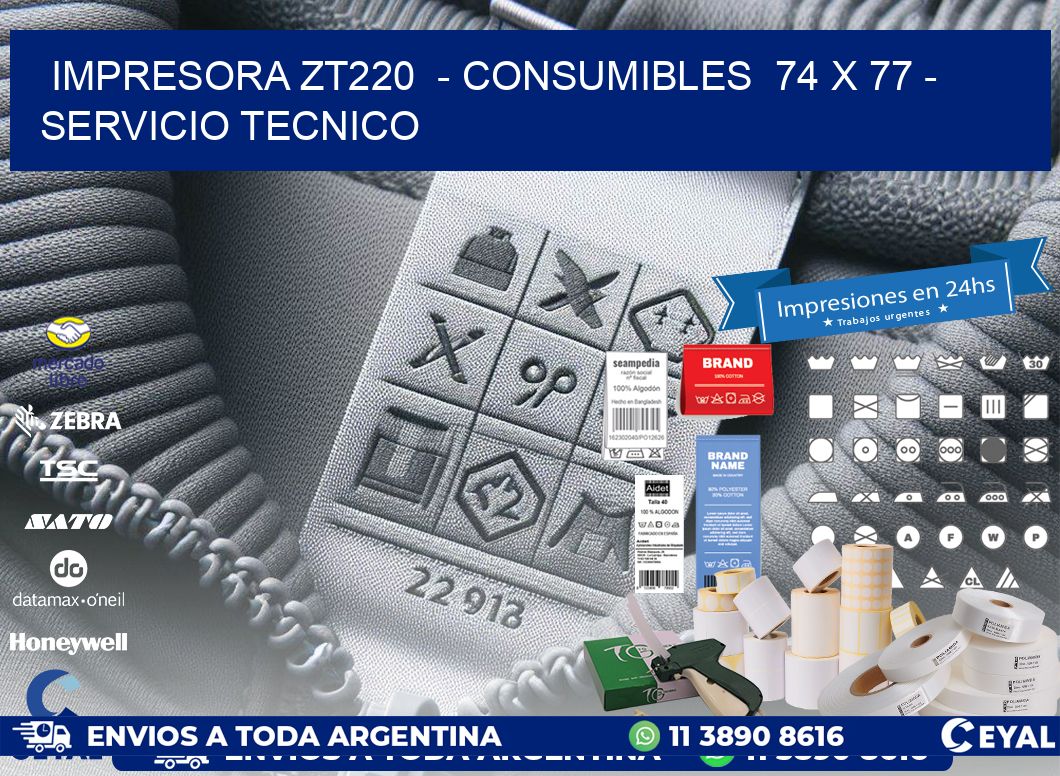 IMPRESORA ZT220  - CONSUMIBLES  74 x 77 - SERVICIO TECNICO