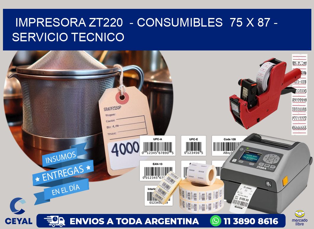 IMPRESORA ZT220  - CONSUMIBLES  75 x 87 - SERVICIO TECNICO