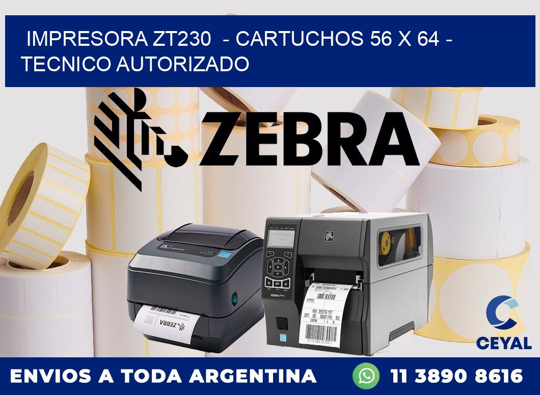 IMPRESORA ZT230  - CARTUCHOS 56 x 64 - TECNICO AUTORIZADO