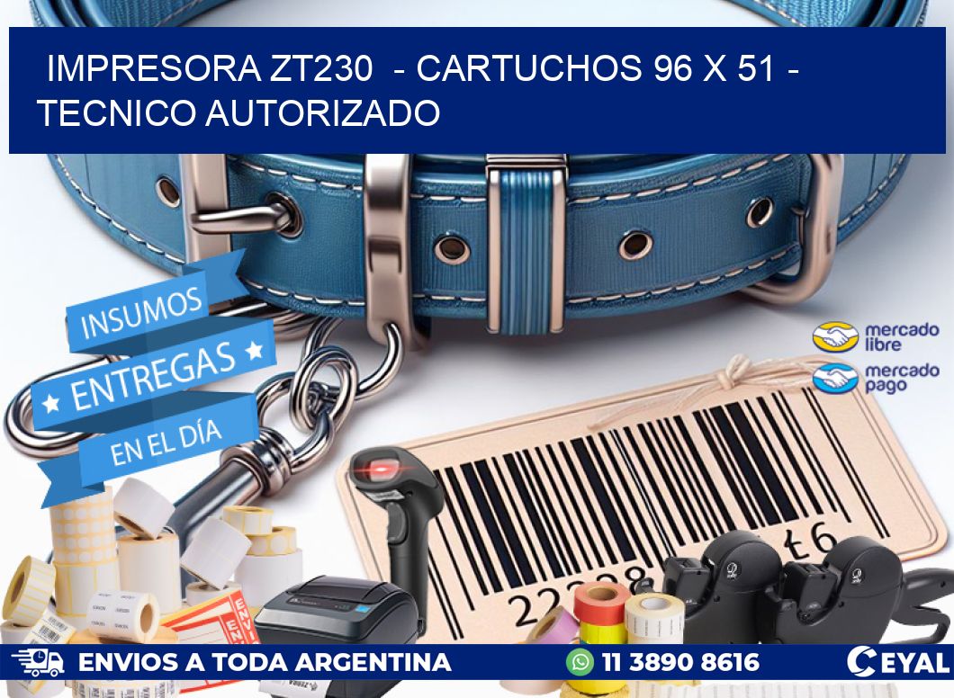 IMPRESORA ZT230  – CARTUCHOS 96 x 51 – TECNICO AUTORIZADO