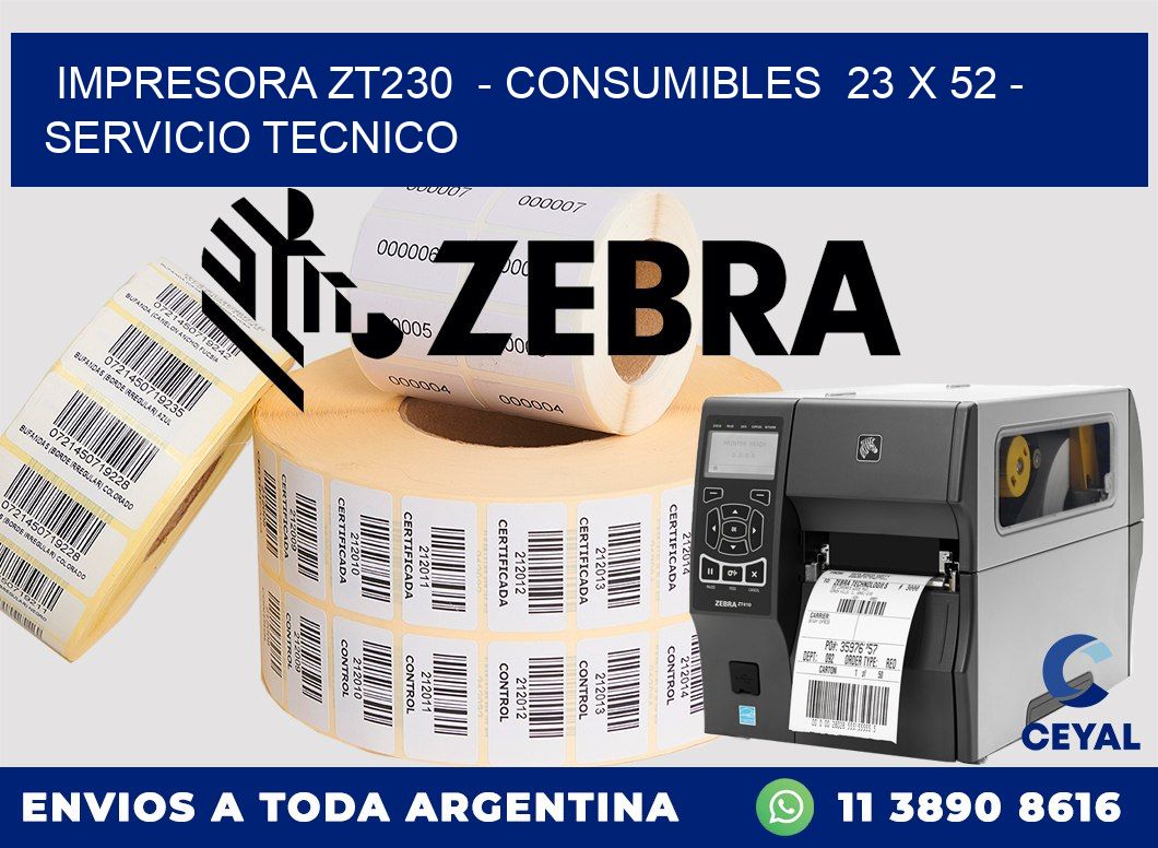 IMPRESORA ZT230  - CONSUMIBLES  23 x 52 - SERVICIO TECNICO