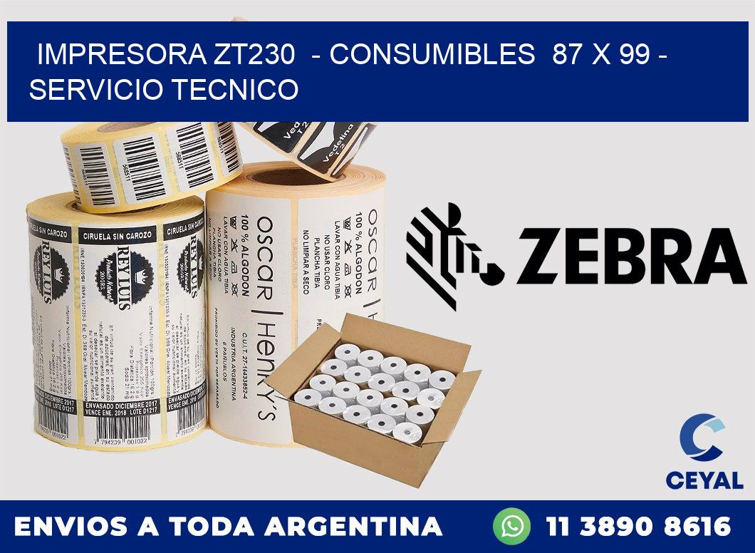 IMPRESORA ZT230  - CONSUMIBLES  87 x 99 - SERVICIO TECNICO