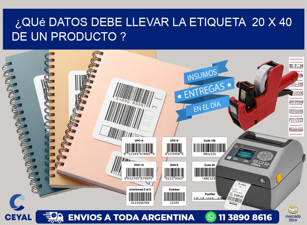 ¿Qué datos debe llevar la etiqueta  20 x 40 de un producto ?