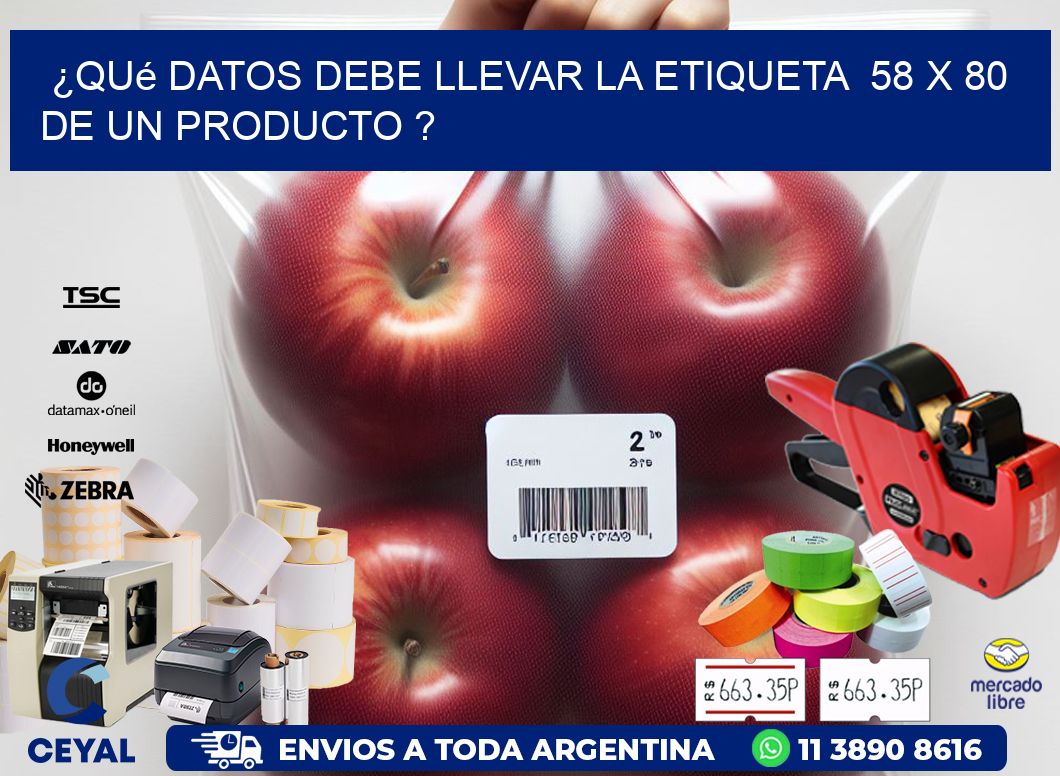 ¿Qué datos debe llevar la etiqueta  58 x 80 de un producto ?