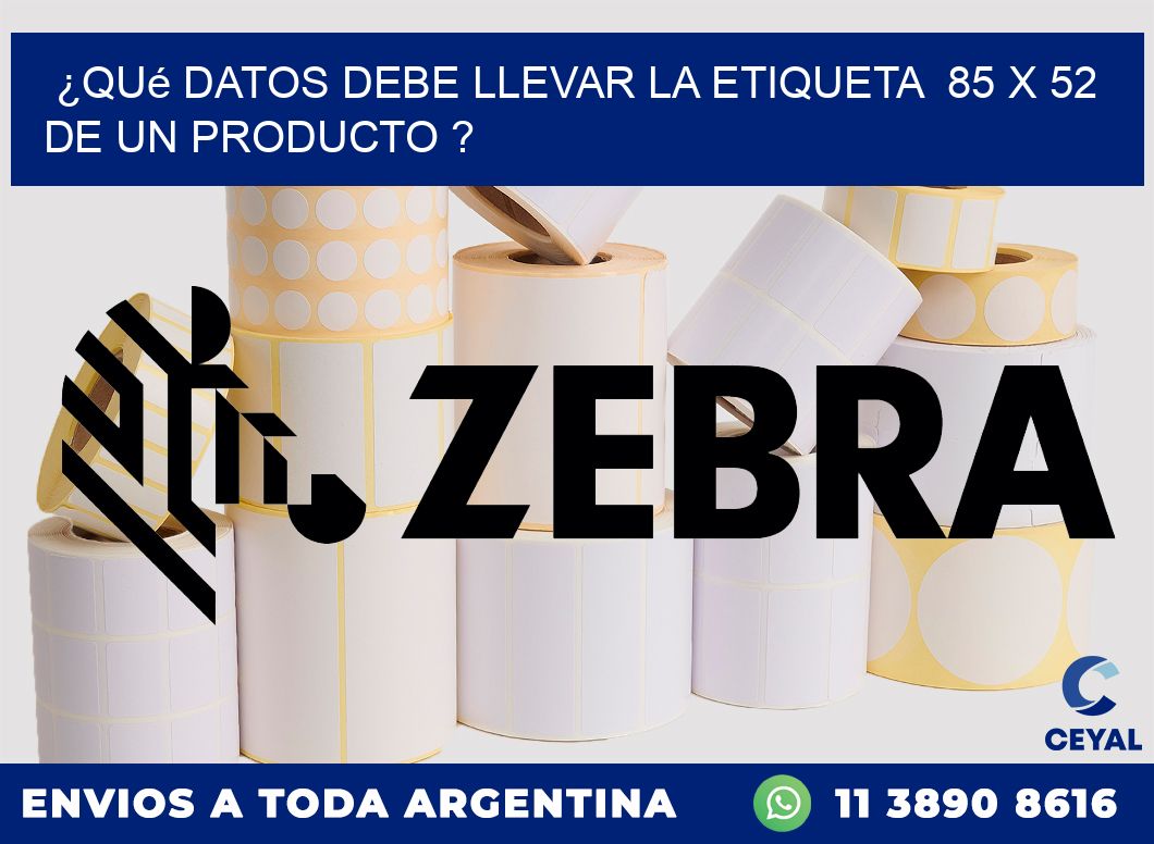 ¿Qué datos debe llevar la etiqueta  85 x 52 de un producto ?