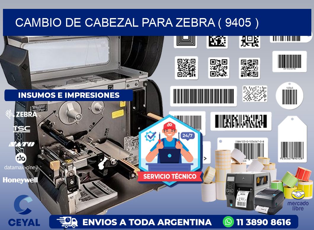 CAMBIO DE CABEZAL PARA ZEBRA ( 9405 )