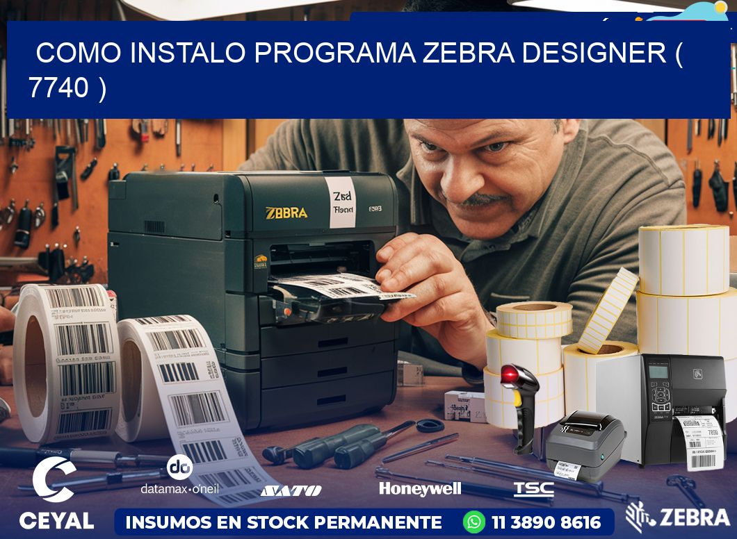 COMO INSTALO PROGRAMA ZEBRA DESIGNER ( 7740 )