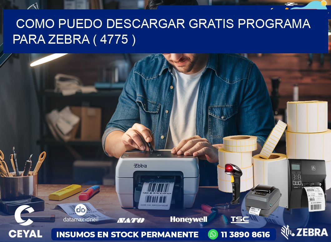 COMO PUEDO DESCARGAR GRATIS PROGRAMA PARA ZEBRA ( 4775 )