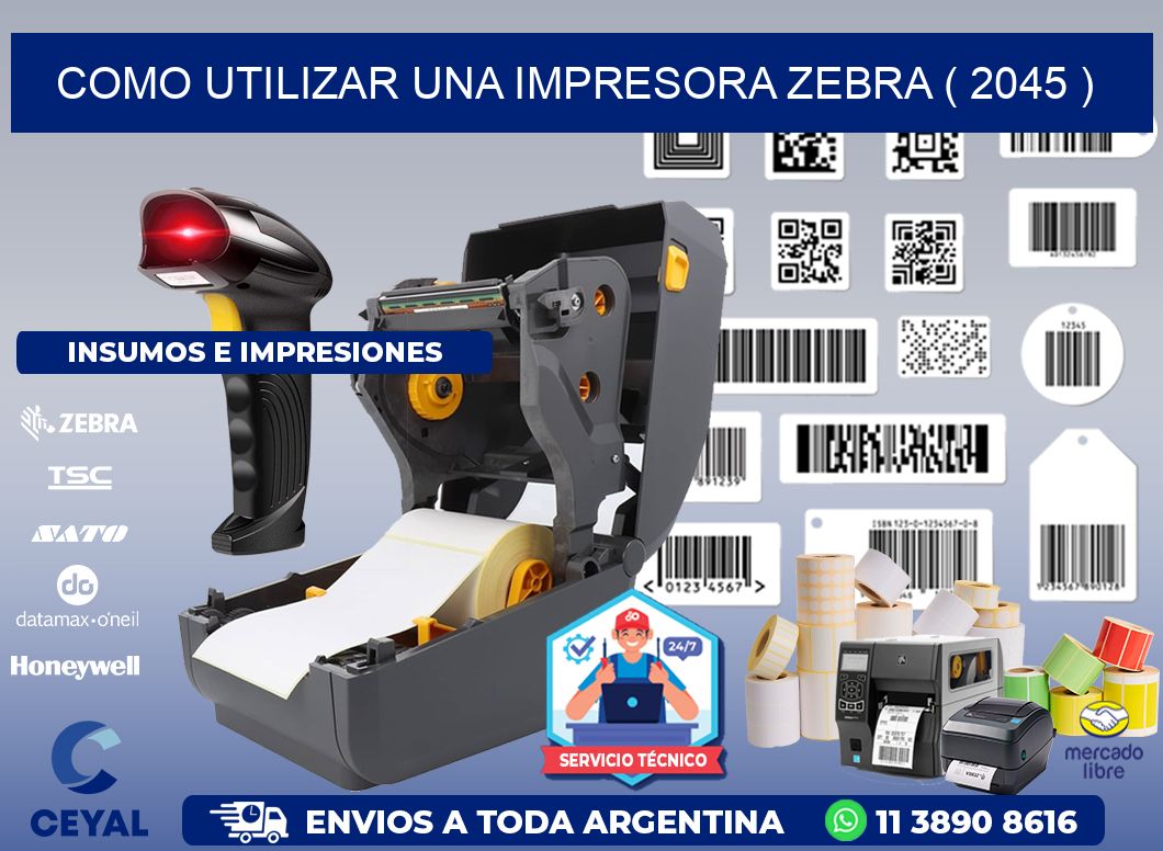 COMO UTILIZAR UNA IMPRESORA ZEBRA ( 2045 )