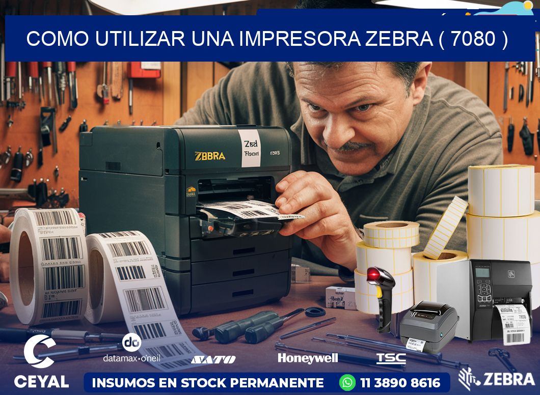 COMO UTILIZAR UNA IMPRESORA ZEBRA ( 7080 )