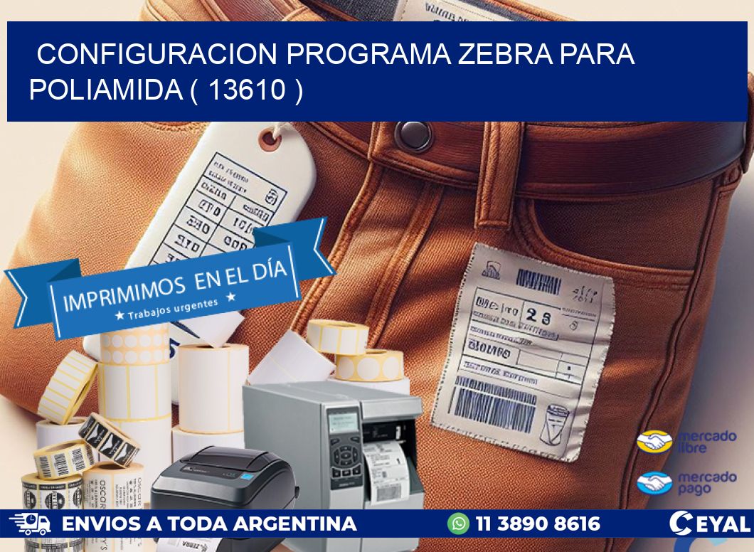 CONFIGURACION PROGRAMA ZEBRA PARA POLIAMIDA ( 13610 )