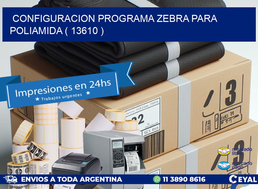 CONFIGURACION PROGRAMA ZEBRA PARA POLIAMIDA ( 13610 )