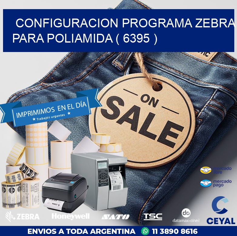 CONFIGURACION PROGRAMA ZEBRA PARA POLIAMIDA ( 6395 )