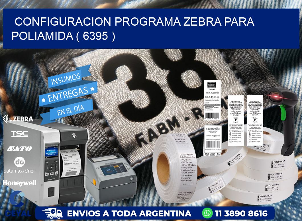 CONFIGURACION PROGRAMA ZEBRA PARA POLIAMIDA ( 6395 )