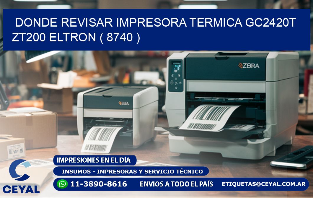 DONDE REVISAR IMPRESORA TERMICA GC2420T ZT200 ELTRON ( 8740 )