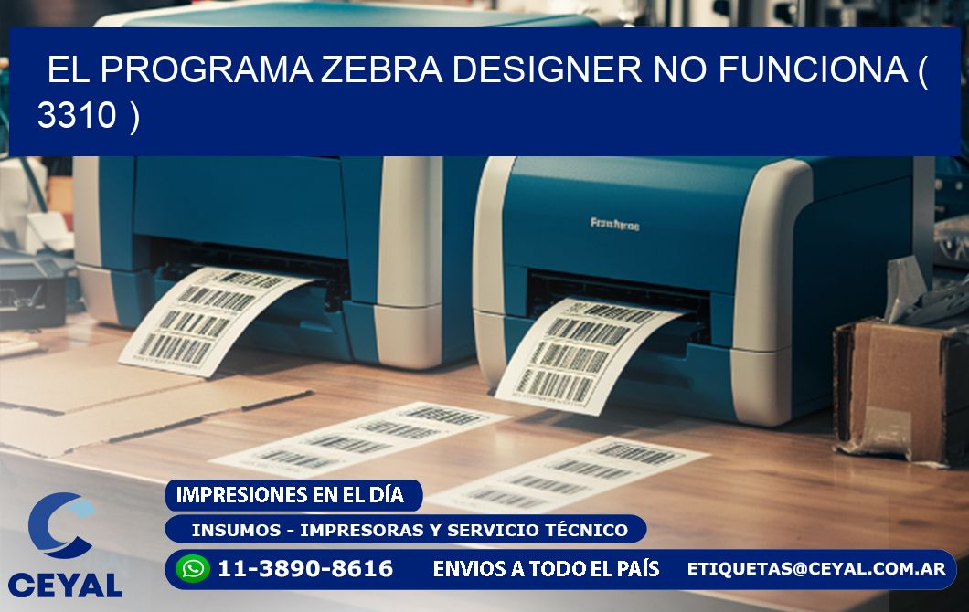 EL PROGRAMA ZEBRA DESIGNER NO FUNCIONA ( 3310 )