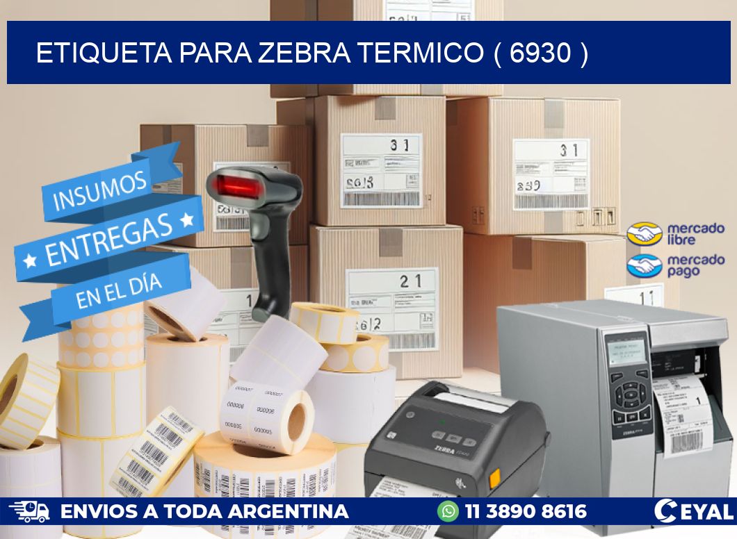 ETIQUETA PARA ZEBRA TERMICO ( 6930 )